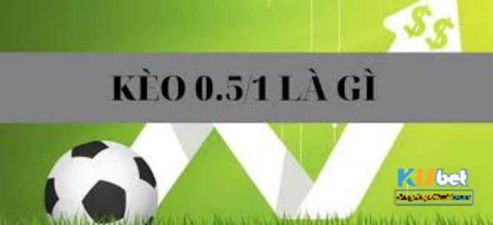 Kèo 0.5 1 Kèo 0.5 1