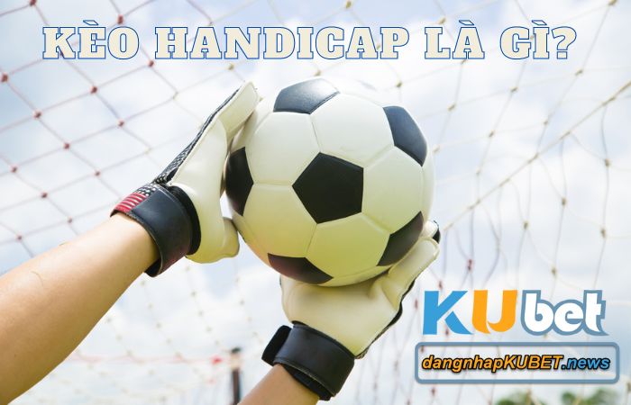 kèo handicap là gì kèo handicap là gì