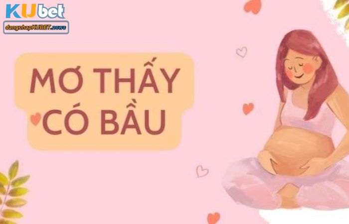 Ý nghĩa giấc chiêm bao thấy có bầu và đánh con gì để dễ trúng