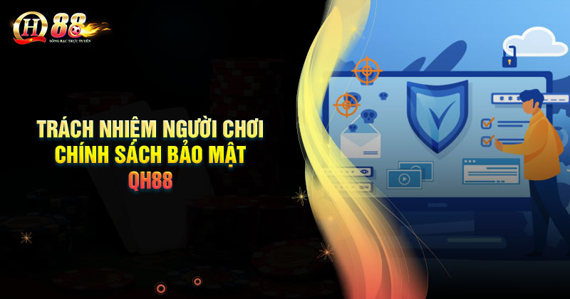 trach-nhiem-cua-nguoi-choi-trong-chinh-sach-bao-mat-qh88